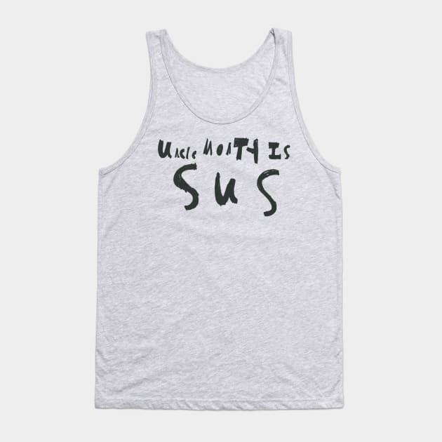 Uncle Monty Is SUS Black Tank Top by J4Designs